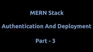 MERN Stack Authentication And Deployment - Part 3