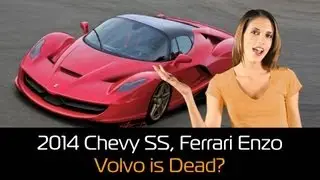 2014 Chevy SS on the Horizon, Next-Gen Ferrari Enzo Revealed, and Volvo is Dead?