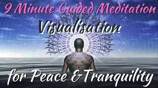 9 Minute Guided Visualisation Meditation For Peace & Tranquility