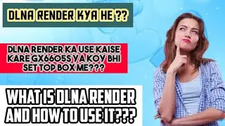 What is Dlna Render || how to use dlna to stream videos to Gx6605s or Any satellite receivers