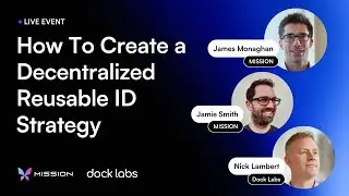How To Create A Decentralized Reusable ID Strategy (with James Monaghan and Jamie Smith)