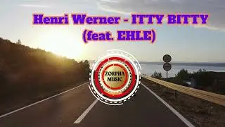 Henri Werner   ITTY BITTY feat  EHLE