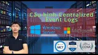 Cấu hình Centralized Event Logs