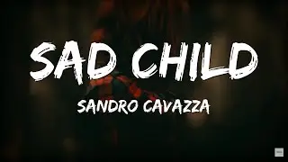 Sad Child - sandro cavazza (Letra)
