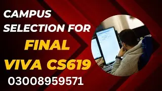 CS619 Final Viva | How to Select Campus for Final Viva | VU Final Project | Final Viva Presentation