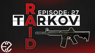 Raid Series Episode #27 - Escape From Tarkov 12.7 Raid Series