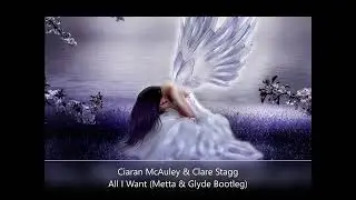 Ciaran McAuley & Clare Stagg - All I Want (Metta & Glyde Bootleg)