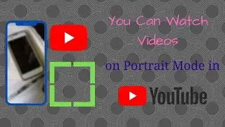 You can Watch Videos on Portrait Mode on YouTube