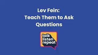 Lev Fein: Teach Them to Ask Questions