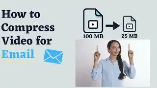 How to Compress A Video for Email | 25 MB or Smaller!