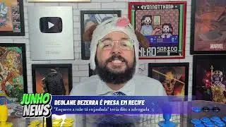 JUNHO NEWS (URGENTE DEOLANE BEZERRA PR3$A)