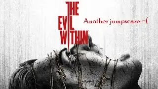 THE EVIL WITHIN - ANOTHER JUMPSCARE =(