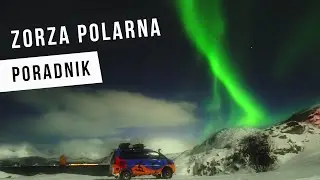 ZORZA POLARNA - gdzie, kiedy i jak jej szukać? I jak zrobić jej zdjęcie?