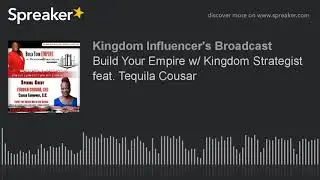 Build Your Empire w/ Kingdom Strategist feat. Tequila Cousar