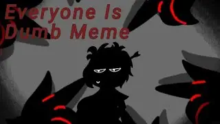 Everyone is Dumb Meme||Flipaclip