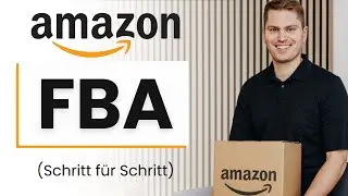 Große Amazon FBA Schritt für Schritt Anleitung 2024