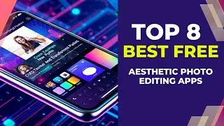 Top 8 Free Aesthetic Photo Editing Apps