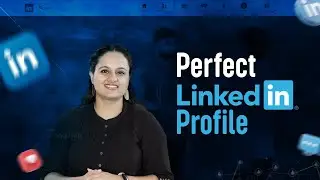 How to craft the perfect LinkedIn profile | Tips and hacks
