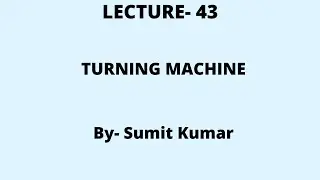 Lecture- 43(Turning Machine)