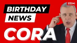 Happy Birthday Cora - Happy Birthday News Report