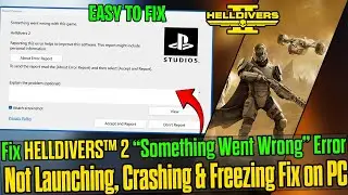 How to Fix HELLDIVERS™ 2 “Something Went Wrong” Error | Not Launching, Crashing & Freezing Fix on PC