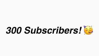 300 Subscribers! 🥳