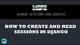 Django Sessions Mastery: Create and Read Sessions in a Snap.