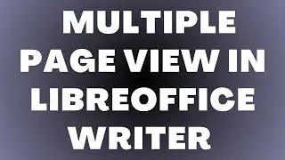 How to Enable Multiple Page View and Change Page Layout in LibreOffice Writer
