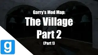 Garry's Mod Map: The Village Part 2: Part 1