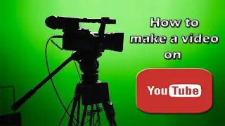 How To Make A Video On Youtube