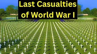 The Last Casualties of World War I