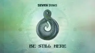 Seven Suns - Be Still Here (Official Audio)