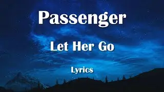 Passenger - Let Her Go (Lyrics) HQ Audio 🎵