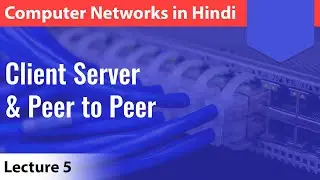 Lecture 5: Client Server & Peer to Peer with notes | Computer Networks