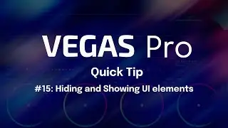 VEGAS Quick Tip #15: Hiding and Showing UI Elements in VEGAS Pro