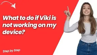 What to do if Viki is not working on my device ? - Step by Step