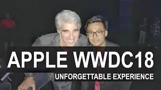Attending Apple WWDC 2018 - WHAT AN EXPERIENCE !!