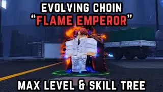 EVOLVING CHOIN "FLAME EMPEROR" (MAX LEVEL / SKILL TREE) | ANIME LAST STAND