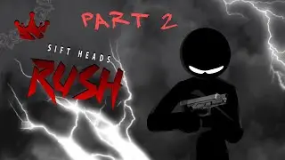 Sift Heads Rush Part 2 | A One Way Decision  (Spoiler Jumps Included)