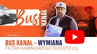 BUS KANAŁ - WYMIANA FILTRA KABINOWOWEGO DUCATO 2.3