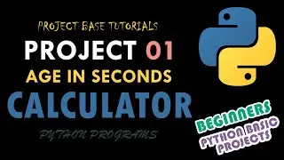 Python Programming | Age in Seconds Calculator | Python Projects For Beginners | Basic Python