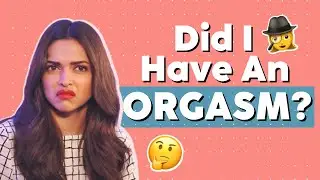 5 Ways To Know If You've Had An Orgasm