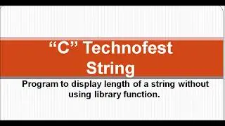 C Program to display length of a string without using  library function strlen() || By C Technofest