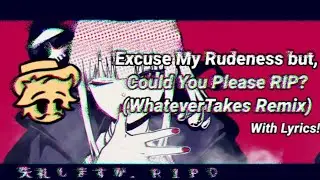 Mori Calliope - Excuse My Rudeness, But Could You Please RIP? (WhateverTakes Bootleg) w/Lyrics