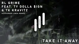 RL Grime - Take It Away feat. Ty Dolla $ign & TK Kravitz (Alexander Lewis Remix) [Bass Boosted]