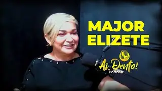 Major Elizete Lima | Ai Dento Podcast #012