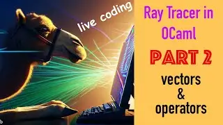 Live coding a ray tracer in OCaml. Part 2: vectors and operators