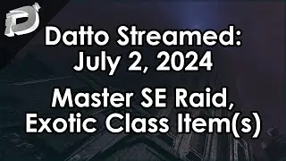 Datto Stream: Master Salvation's Edge, Exotic Class Item Farm/Discussion - July 2, 2024