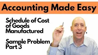 MA8 - Schedule of Cost of Goods Manufactured Example - Part 3