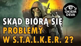 Skąd biorą się problemy w S.T.A.L.K.E.R. 2?